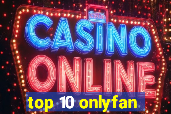 top 10 onlyfan